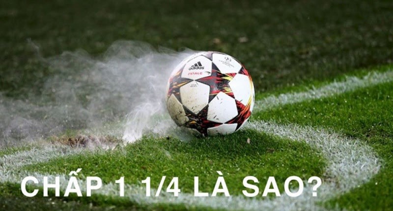 Giải thích kèo chấp 1 1/4 là sao? Cách đọc tỷ lệ kèo chấp 1.25 chính xác