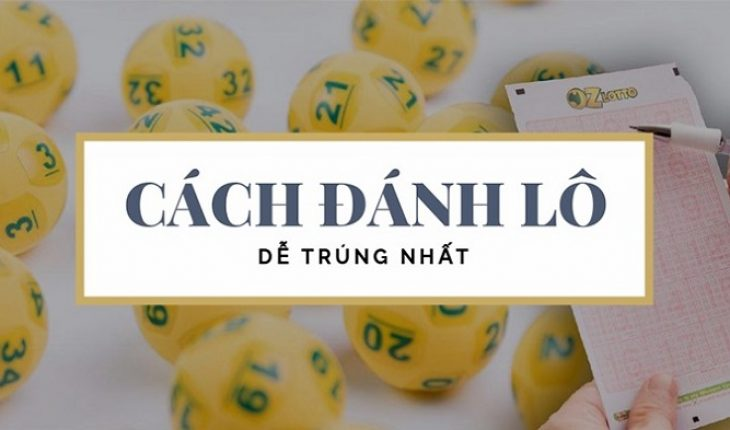 Tổng hợp những cách đánh lô đề dễ trúng chuẩn 100%