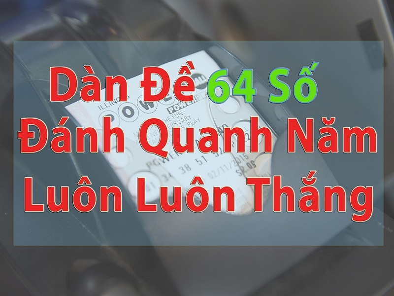 Cách chơi dàn đề 64 số hiệu quả để tăng cơ hội thắng lớn